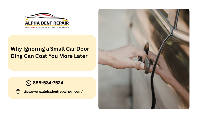 Why Ignoring a Small Car Door Ding Can Cost You More Later