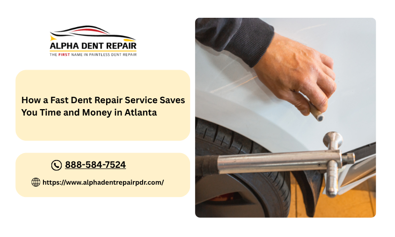 How a Fast Dent Repair Service Saves You Time and Money in Atlanta